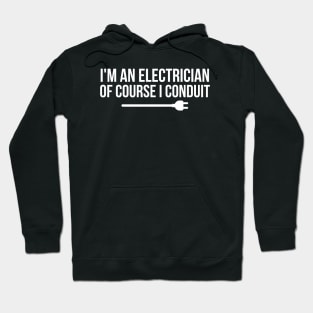 I'm An Electrician Of Course I Conduit Hoodie